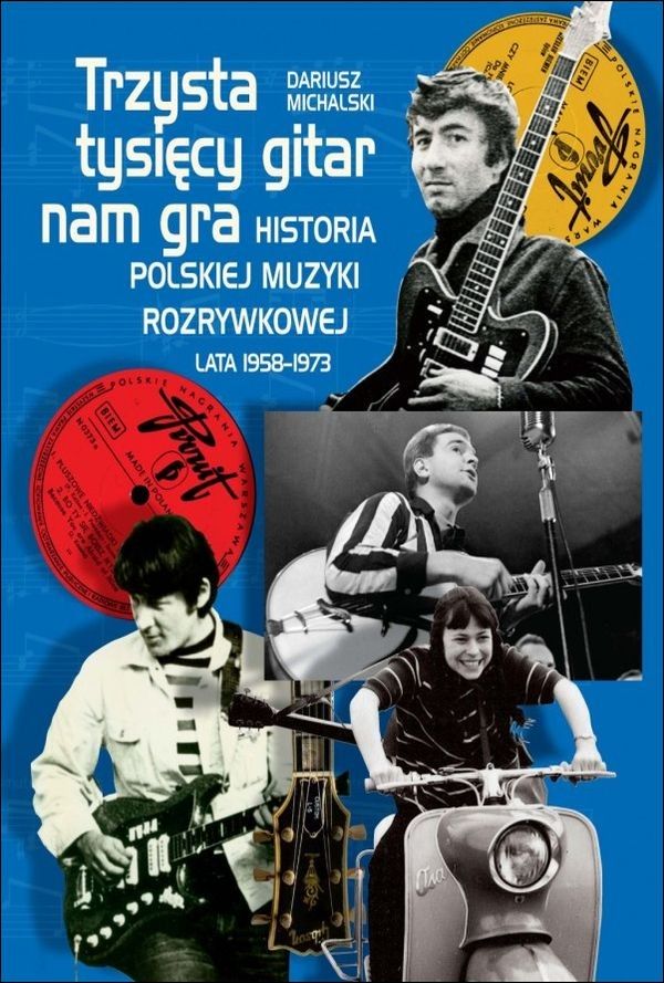 Trzysta tysięcy gitar nam gra. Historia polskiej muzyki rozrywkowej lata 1958–1973